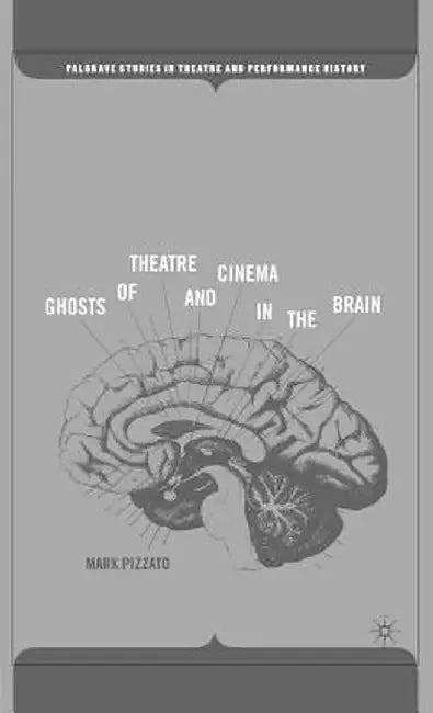Ghosts of Theatre and Cinema in the Brain by M. Pizzato
