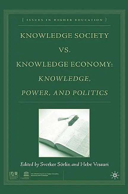 Knowledge Society vs. Knowledge Economy: Knowledge, Power, and Politics by S. Sorlin
