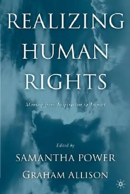 Realizing Human Rights: Moving from Inspiration to Impact by Na Na