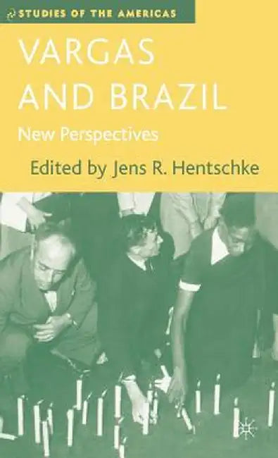 Vargas and Brazil: New Perspectives by J. Hentschke