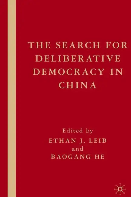 The Search for Deliberative Democracy in China by E. Leib