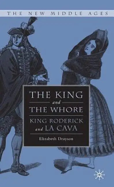 The King and the Whore: King Roderick and La Cava by E. Drayson