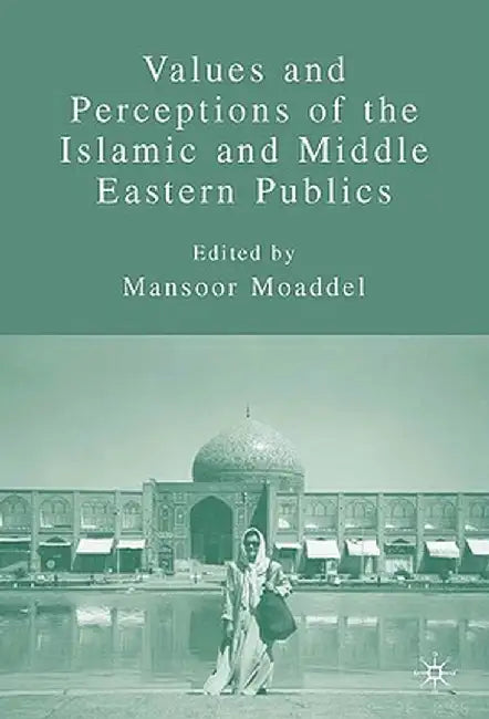 Values and Perceptions of the Islamic and Middle Eastern Publics by M. Moaddel