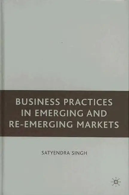 Business Practices in Emerging and Re-Emerging Markets by S. Singh
