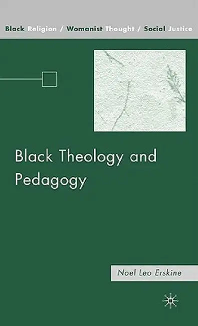 Black Theology and Pedagogy by N. Erskine