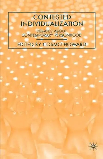 Contested Individualization: Debates about Contemporary Personhood by C. Howard