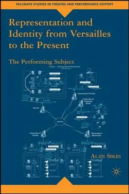 Representation and Identity from Versailles to the Present: The Performing Subject by A. Sikes
