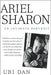 Ariel Sharon: An Intimate Portrait by Uri Dan