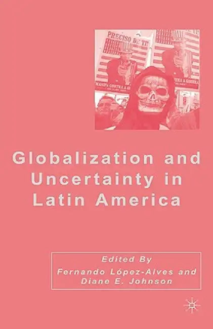 Globalization and Uncertainty in Latin America by D. Johnson