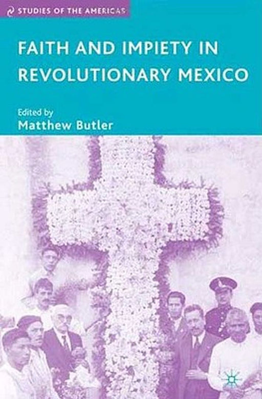 Faith and Impiety in Revolutionary Mexico by M. Butler