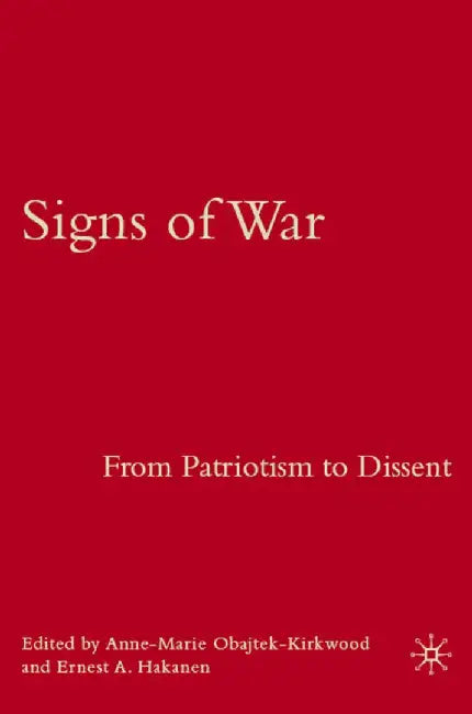 Signs of War: From Patriotism to Dissent by A. Obajtek-Kirkwood