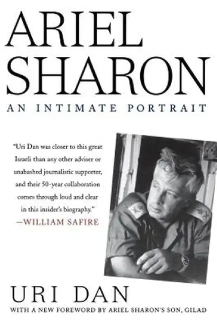 Ariel Sharon: An Intimate Portrait by Uri Dan