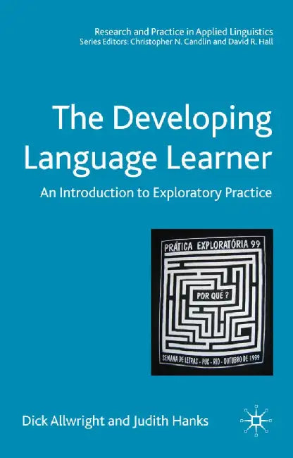 The Developing Language Learner: An Introduction to Exploratory Practice by Dick Allwright