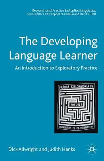 The Developing Language Learner: An Introduction to Exploratory Practice by Dick Allwright