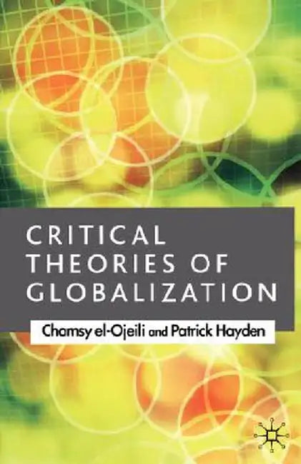 Critical Theories of Globalization: An Introduction by El-Ojeili, C.
