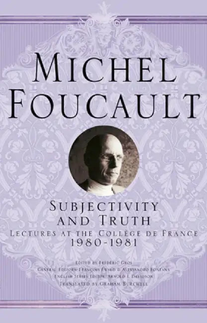 Subjectivity and Truth: Lectures at the Collège de France, 1980-1981 by Michel Foucault