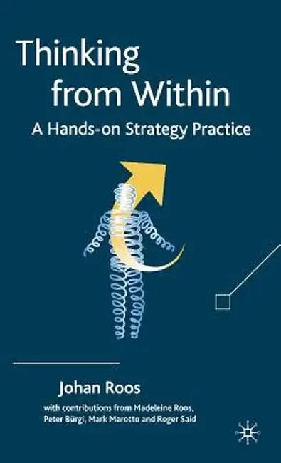 Thinking from Within: A Hands-On Strategy Practice by J. Roos