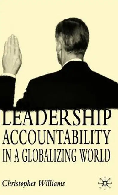 Leadership Accountability in a Globalizing World by C. Williams