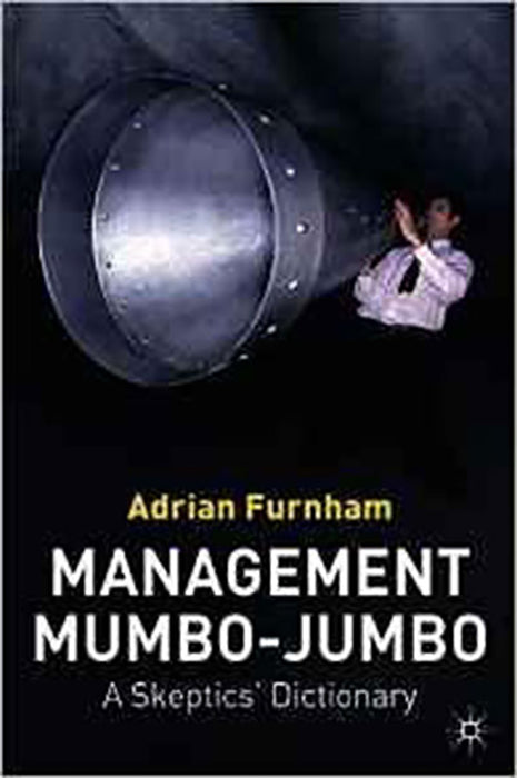 Management Mumbo-Jumbo: A Skeptic's Dictionary