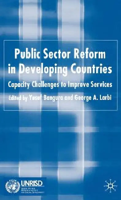 Public Sector Reform in Developing Countries: Capacity Challenges to Improve Services by Y. Bangura