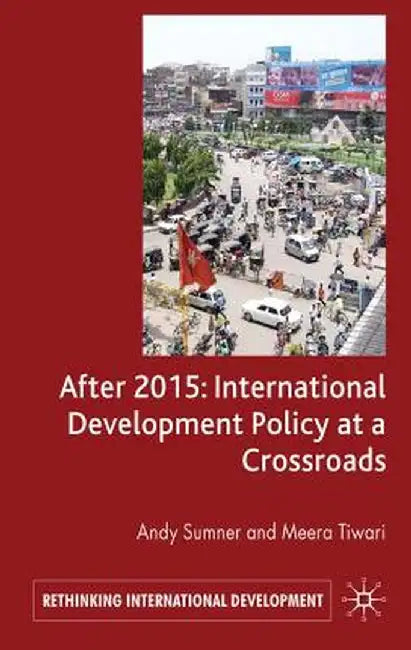 After 2015: International Development Policy at a Crossroads by A. Sumner