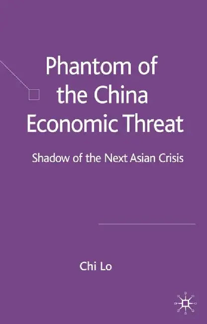 Phantom of the China Economic Threat: Shadow of the Next Asian Crisis by Chi Lo