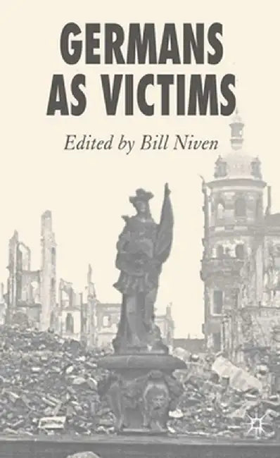 Germans as Victims: Remembering the Past in Contemporary Germany by Bill Niven