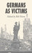 Germans as Victims: Remembering the Past in Contemporary Germany by Bill Niven