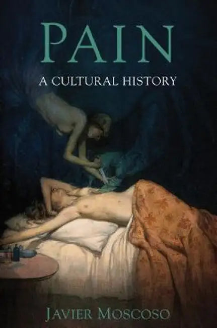 Pain: A Cultural History by J. Moscoso