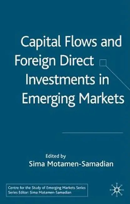 Capital Flows and Foreign Direct Investments in Emerging Markets by S. Motamen-Samadian