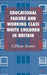 Educational Failure and Working Class White: Children in Britain by G. Evans