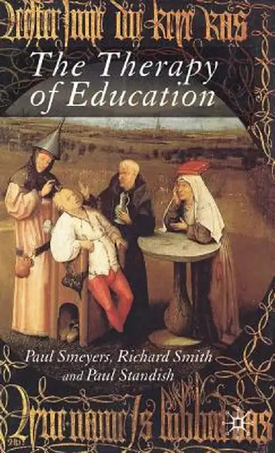 The Therapy of Education: Philosophy, Happiness and Personal Growth by P. Standish