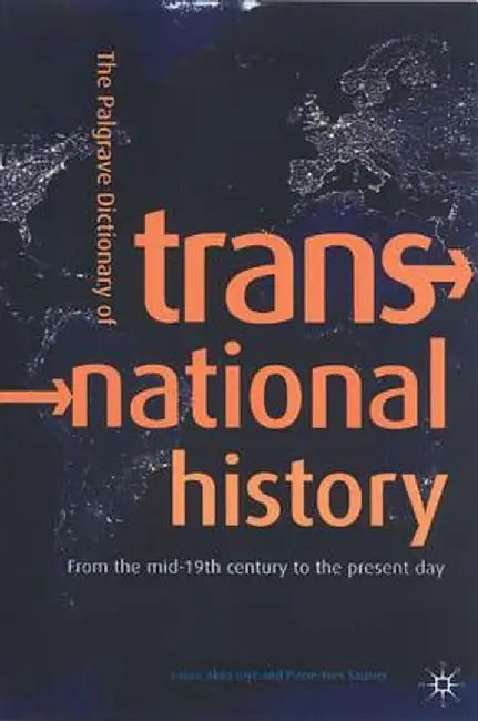 The Palgrave Dictionary of Transnational History: From the Mid-19th Century to the Present Day by A. Iriye