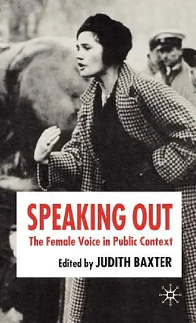 Speaking Out: The Female Voice in Public Contexts by J. Baxter