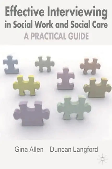 Effective Interviewing in Social Work and Social Care: A Practical Guide by Gina Allen
