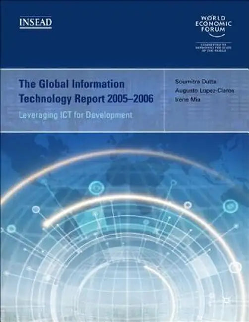 The Global Information Technology Report 2005-2006: Leveraging ICT for Development by Soumitra Dutta, Augusto Lopez-Claros