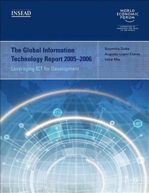 The Global Information Technology Report 2005-2006: Leveraging ICT for Development by Soumitra Dutta, Augusto Lopez-Claros