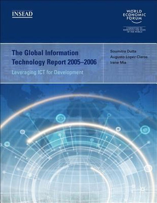 The Global Information Technology Report 2005-2006: Leveraging ICT for Development by Soumitra Dutta, Augusto Lopez-Claros