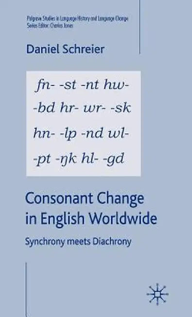 Consonant Change in English Worldwide: Synchrony Meets Diachrony by D. Schreier