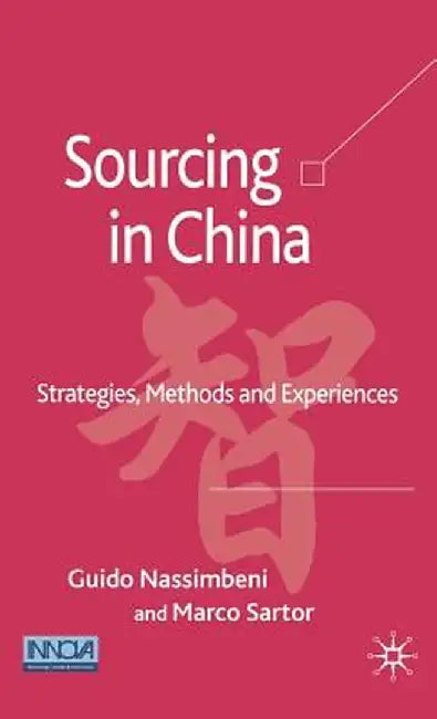 Sourcing in China: Strategies, Methods and Experiences by G. Nassimbeni