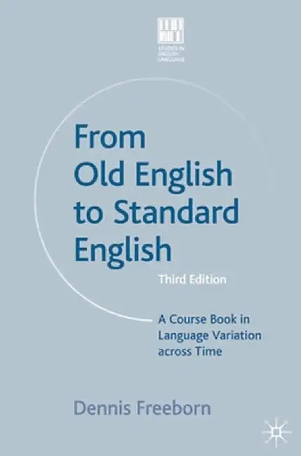 From Old English to Standard English: A Course Book in Language Variation Across Time by Dennis Freeborn