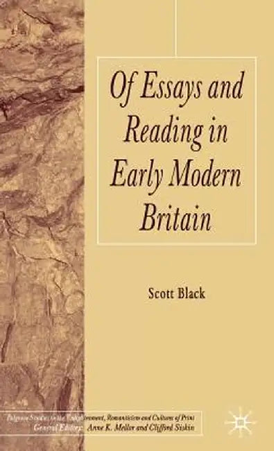 Of Essays and Reading in Early Modern Britain by S. Black