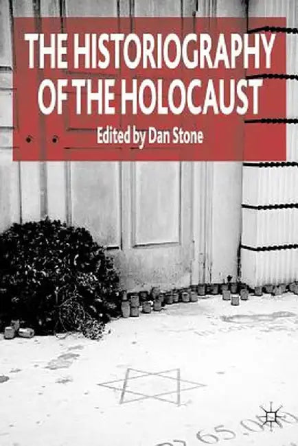 The Historiography of the Holocaust by D. Stone