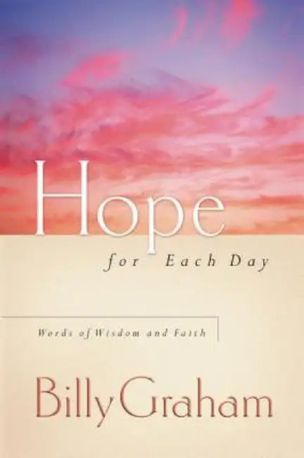 Hope For Each Day Words Of Wisdom And Fa by Billy Graham