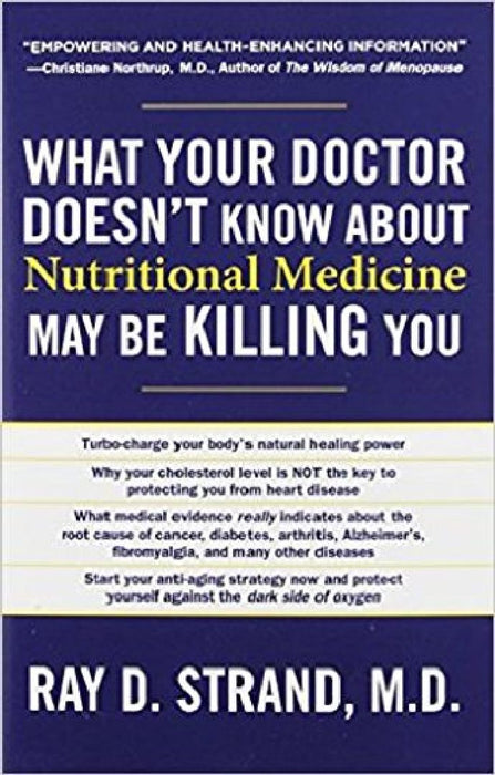 What Your Doctor Doesnt Know About Nutritional Medicine May Be Killing You by Ray D. Strand
