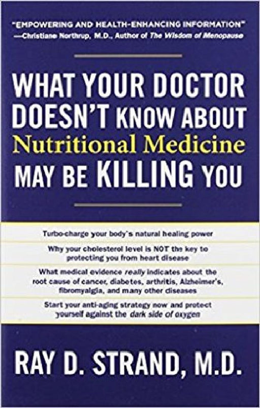 What Your Doctor Doesnt Know About Nutritional Medicine May Be Killing You by Ray D. Strand