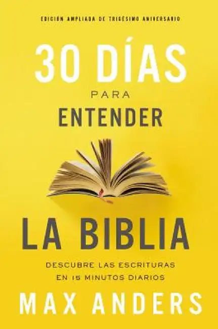 30 Días Para Entender La Biblia: Descubre Las Escrituras Con 15 Minutos Diarios by Max Anders