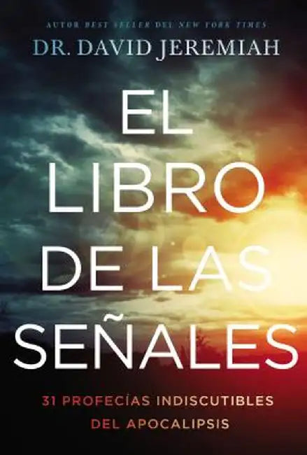 El Libro de Señales: 31 Profecías Innegables del Apocalipsis by David Jeremiah