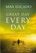 Great Day Every Day by Max Lucado