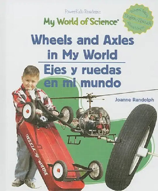 Wheels and Axels in My World / Ejes Y Ruedas En Mi Mundo by Joanne Randolph